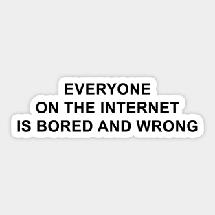 Everyone on the Internet is Bored and Wrong Sticker